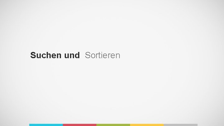 Suchen und Sortieren 