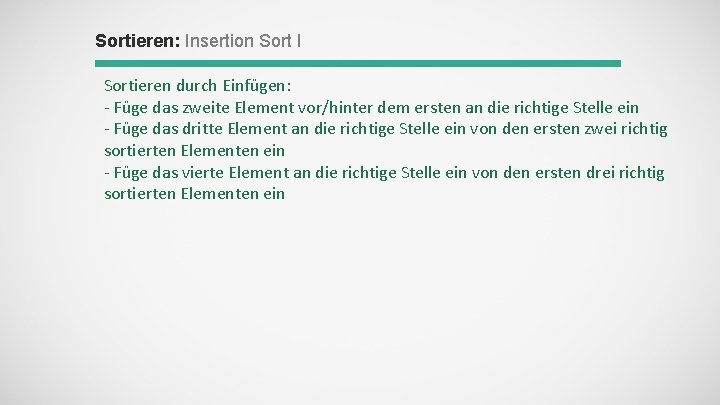 Sortieren: Insertion Sort I Sortieren durch Einfügen: - Füge das zweite Element vor/hinter dem