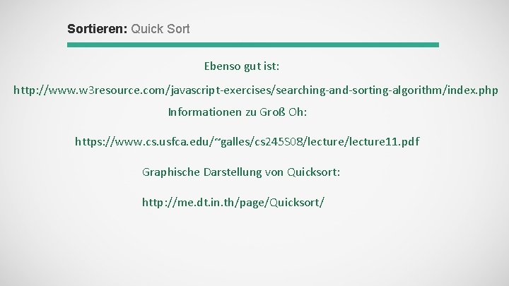 Sortieren: Quick Sort Ebenso gut ist: http: //www. w 3 resource. com/javascript-exercises/searching-and-sorting-algorithm/index. php Informationen
