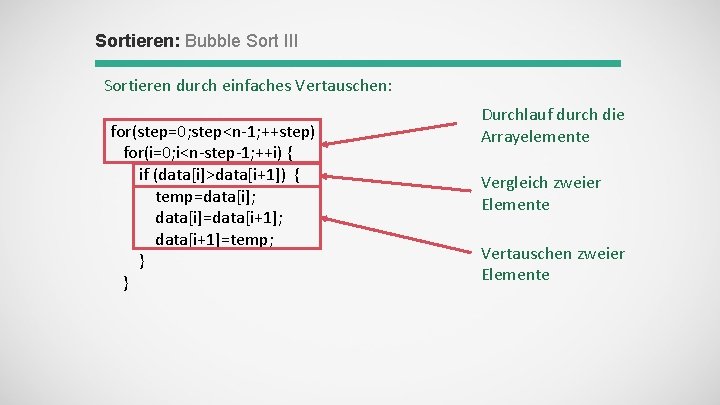 Sortieren: Bubble Sort III Sortieren durch einfaches Vertauschen: for(step=0; step<n-1; ++step) for(i=0; i<n-step-1; ++i)