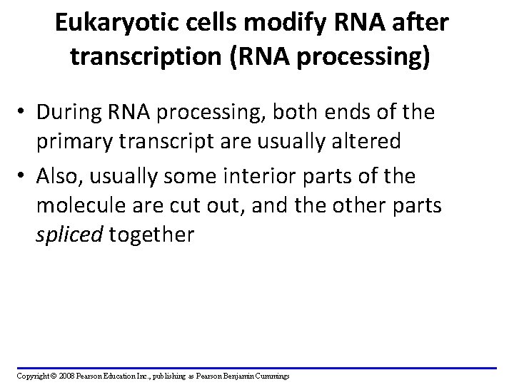 Eukaryotic cells modify RNA after transcription (RNA processing) • During RNA processing, both ends