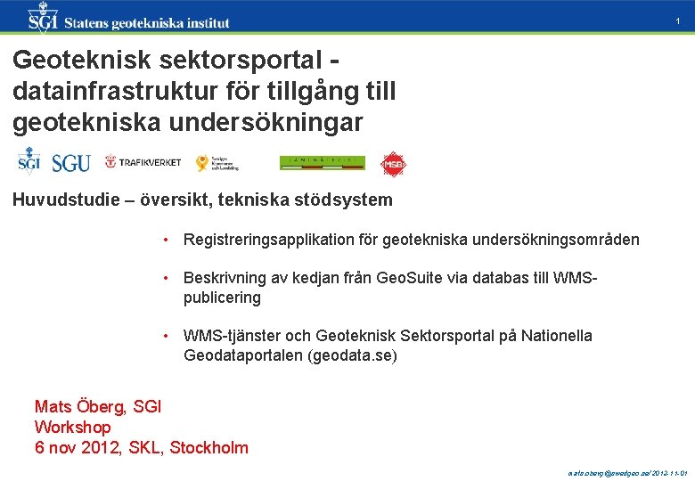 1 Geoteknisk sektorsportal datainfrastruktur för tillgång till geotekniska undersökningar Huvudstudie – översikt, tekniska stödsystem