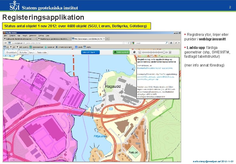 2 Registeringsapplikation Status antal objekt 1 nov 2012: över 4600 objekt (SGU, Lerum, Botkyrka,