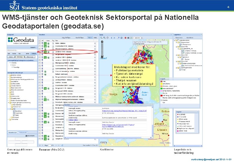 4 WMS-tjänster och Geoteknisk Sektorsportal på Nationella Geodataportalen (geodata. se) mats. oberg@swedgeo. se/2012 -11