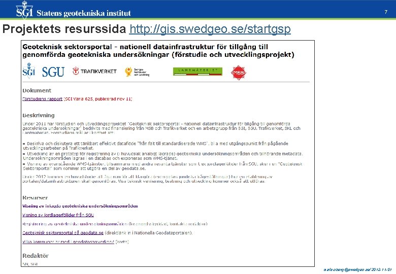 7 Projektets resurssida http: //gis. swedgeo. se/startgsp mats. oberg@swedgeo. se/2012 -11 -01 