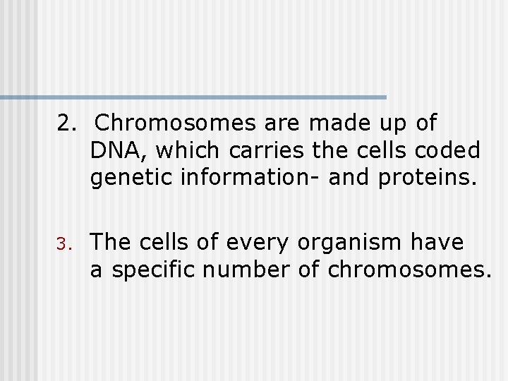 2. Chromosomes are made up of DNA, which carries the cells coded genetic information- 2. Chromosomes are made up of DNA, which carries the cells coded genetic information-