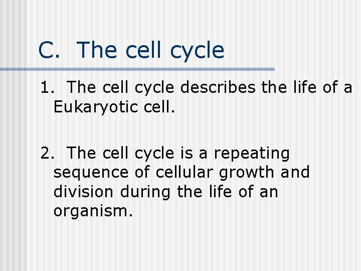 C. The cell cycle 1. The cell cycle describes the life of a Eukaryotic C. The cell cycle 1. The cell cycle describes the life of a Eukaryotic