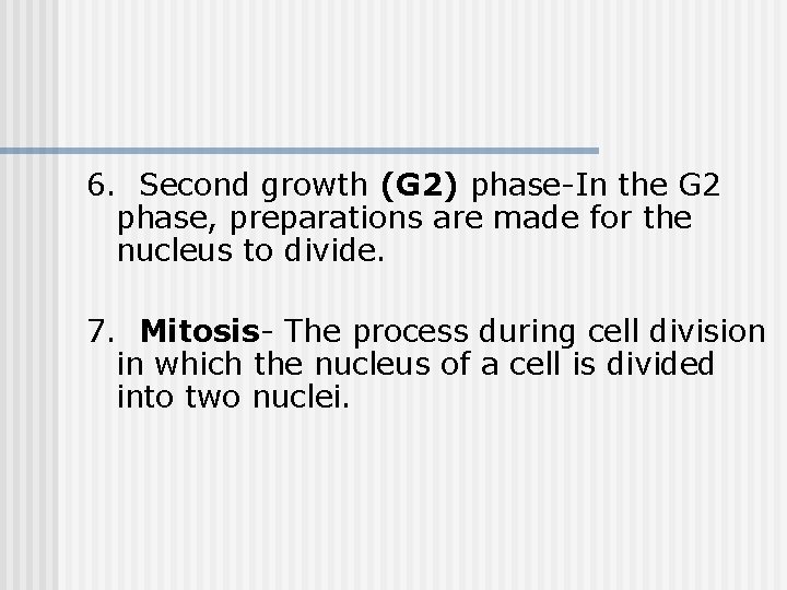 6. Second growth (G 2) phase-In the G 2 phase, preparations are made for 6. Second growth (G 2) phase-In the G 2 phase, preparations are made for