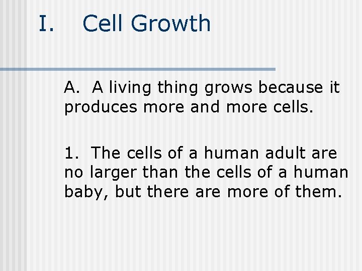 I. Cell Growth A. A living thing grows because it produces more and more I. Cell Growth A. A living thing grows because it produces more and more