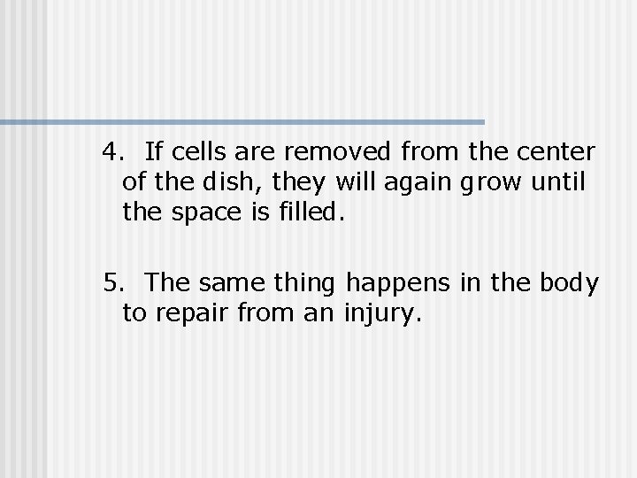 4. If cells are removed from the center of the dish, they will again 4. If cells are removed from the center of the dish, they will again