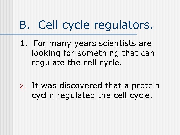 B. Cell cycle regulators. 1. For many years scientists are looking for something that B. Cell cycle regulators. 1. For many years scientists are looking for something that