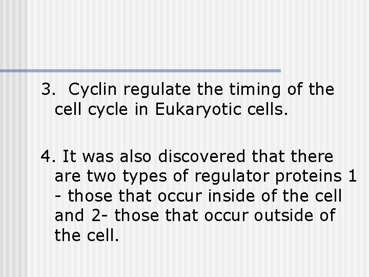 3. Cyclin regulate the timing of the cell cycle in Eukaryotic cells. 4. It 3. Cyclin regulate the timing of the cell cycle in Eukaryotic cells. 4. It