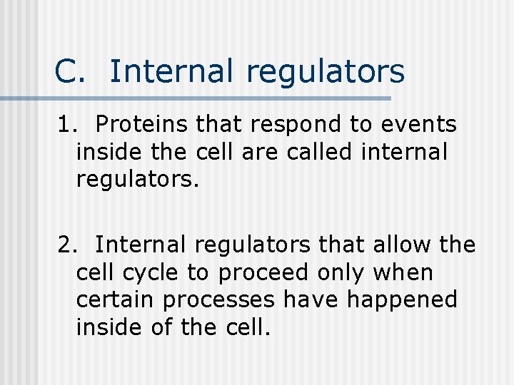 C. Internal regulators 1. Proteins that respond to events inside the cell are called C. Internal regulators 1. Proteins that respond to events inside the cell are called