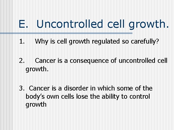 E. Uncontrolled cell growth. 1. Why is cell growth regulated so carefully? 2. Cancer E. Uncontrolled cell growth. 1. Why is cell growth regulated so carefully? 2. Cancer