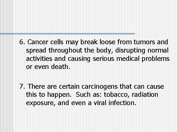 6. Cancer cells may break loose from tumors and spread throughout the body, disrupting 6. Cancer cells may break loose from tumors and spread throughout the body, disrupting