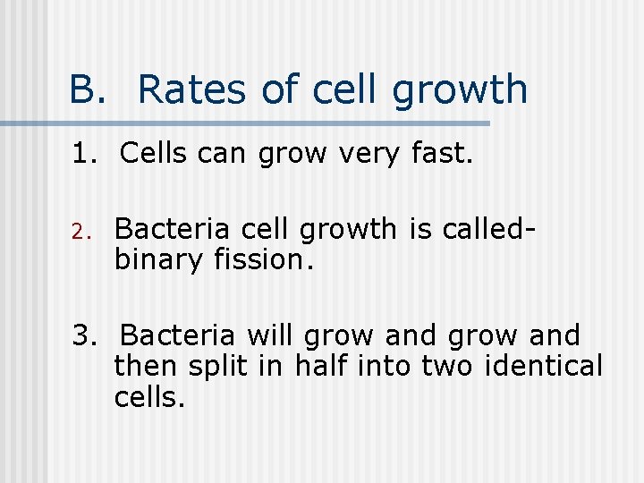 B. Rates of cell growth 1. Cells can grow very fast. 2. Bacteria cell B. Rates of cell growth 1. Cells can grow very fast. 2. Bacteria cell