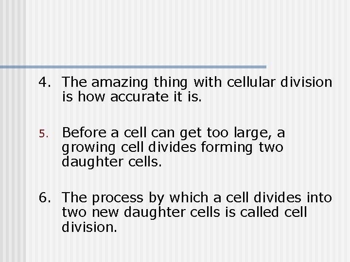 4. The amazing thing with cellular division is how accurate it is. 5. Before 4. The amazing thing with cellular division is how accurate it is. 5. Before