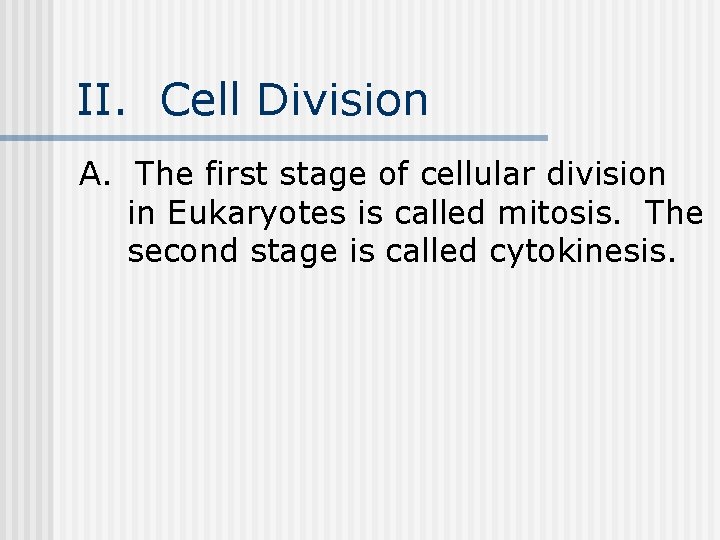 II. Cell Division A. The first stage of cellular division in Eukaryotes is called II. Cell Division A. The first stage of cellular division in Eukaryotes is called