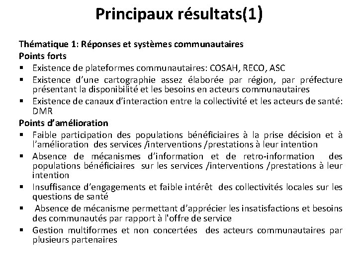 Principaux résultats(1) Thématique 1: Réponses et systèmes communautaires Points forts § Existence de plateformes