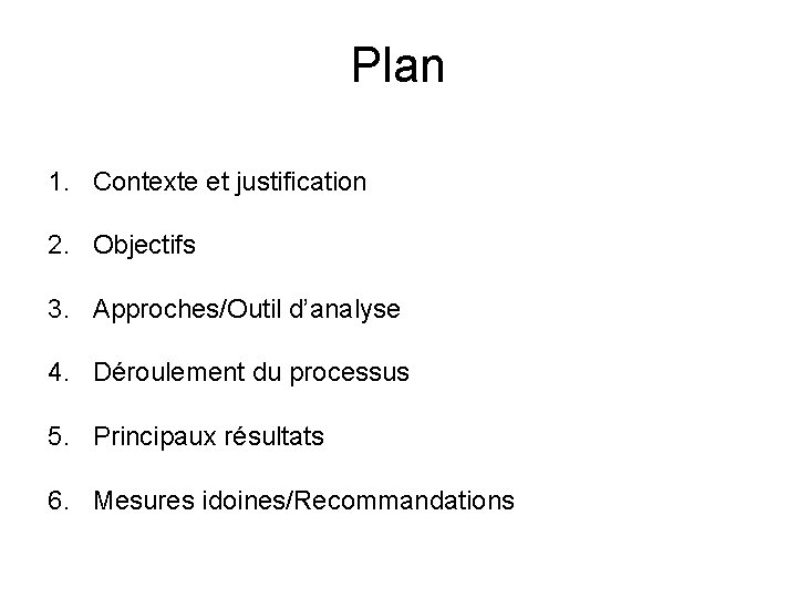 Plan 1. Contexte et justification 2. Objectifs 3. Approches/Outil d’analyse 4. Déroulement du processus