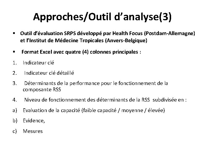 Approches/Outil d’analyse(3) § Outil d’évaluation SRPS développé par Health Focus (Postdam-Allemagne) et l’Institut de