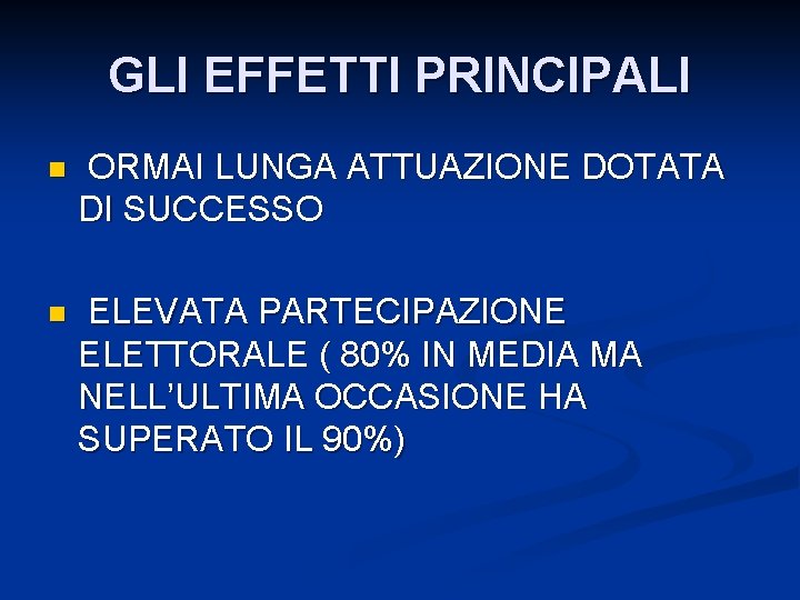 GLI EFFETTI PRINCIPALI n ORMAI LUNGA ATTUAZIONE DOTATA DI SUCCESSO n ELEVATA PARTECIPAZIONE ELETTORALE