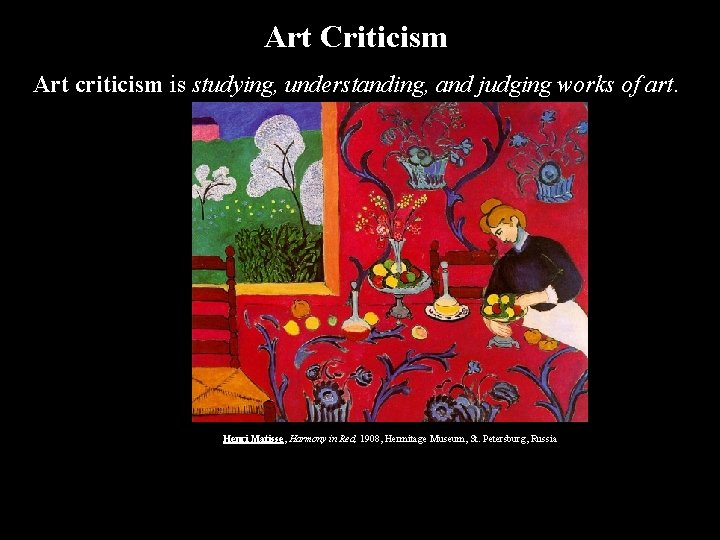 Art Criticism Art criticism is studying, understanding, and judging works of art. Henri Matisse,