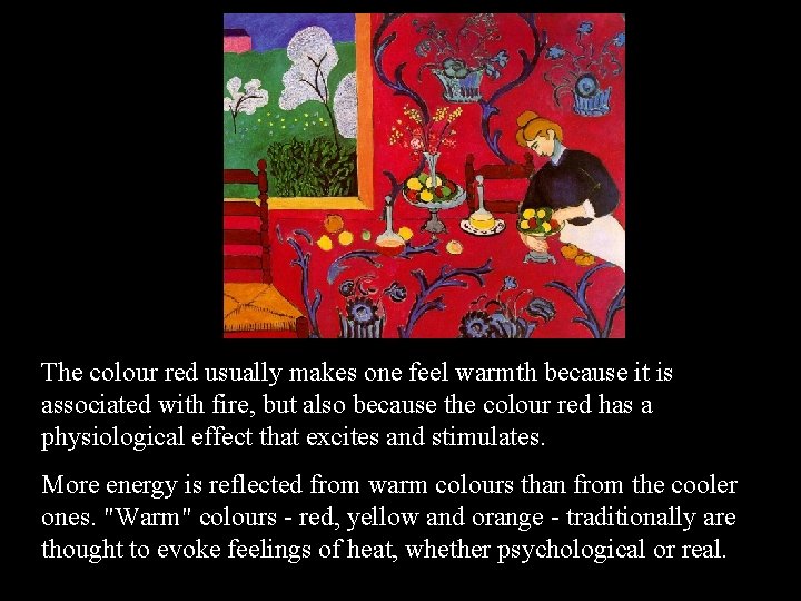 The colour red usually makes one feel warmth because it is associated with fire,