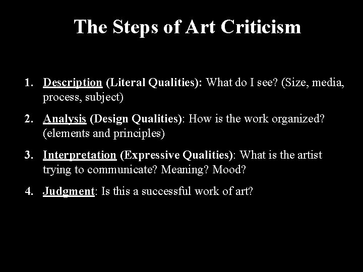 The Steps of Art Criticism 1. Description (Literal Qualities): What do I see? (Size,