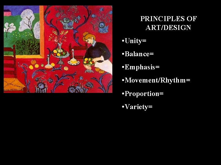 PRINCIPLES OF ART/DESIGN • Unity= • Balance= • Emphasis= • Movement/Rhythm= • Proportion= •