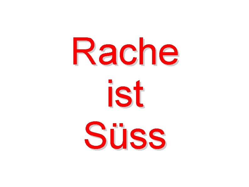 Rache ist Süss 