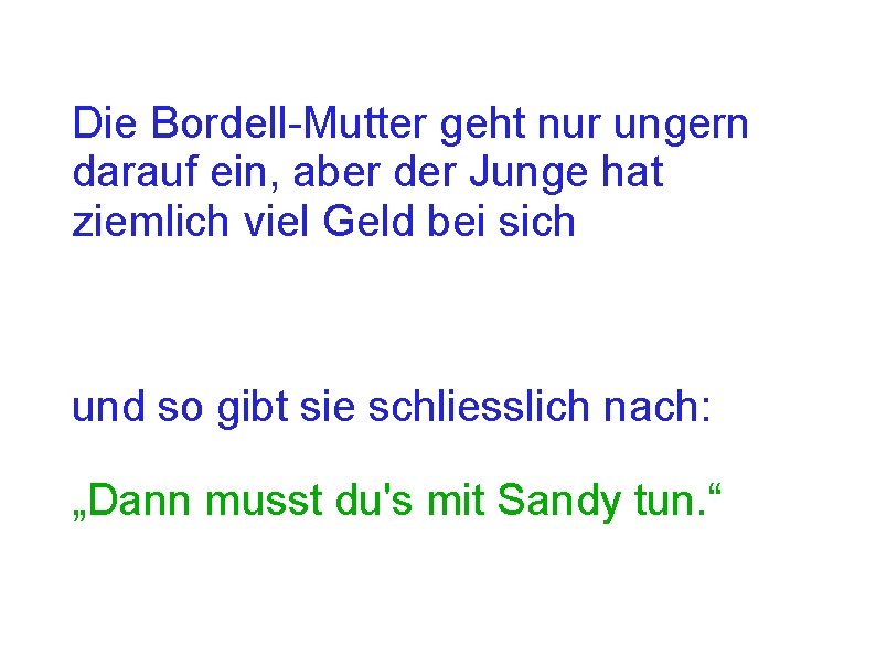 Die Bordell-Mutter geht nur ungern darauf ein, aber der Junge hat ziemlich viel Geld