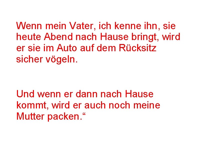 Wenn mein Vater, ich kenne ihn, sie heute Abend nach Hause bringt, wird er