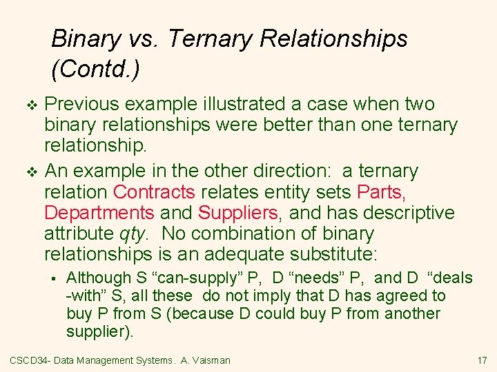 Binary vs. Ternary Relationships (Contd. ) Previous example illustrated a case when two binary