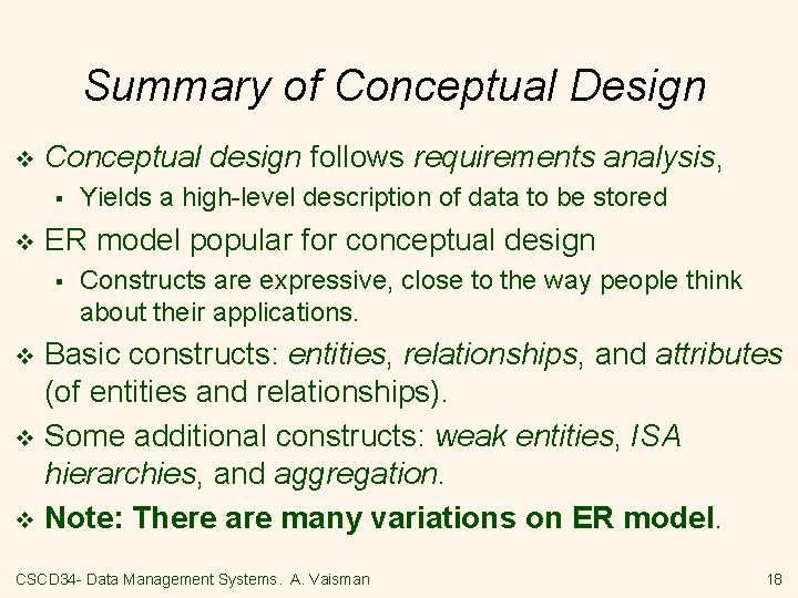 Summary of Conceptual Design v Conceptual design follows requirements analysis, § v Yields a