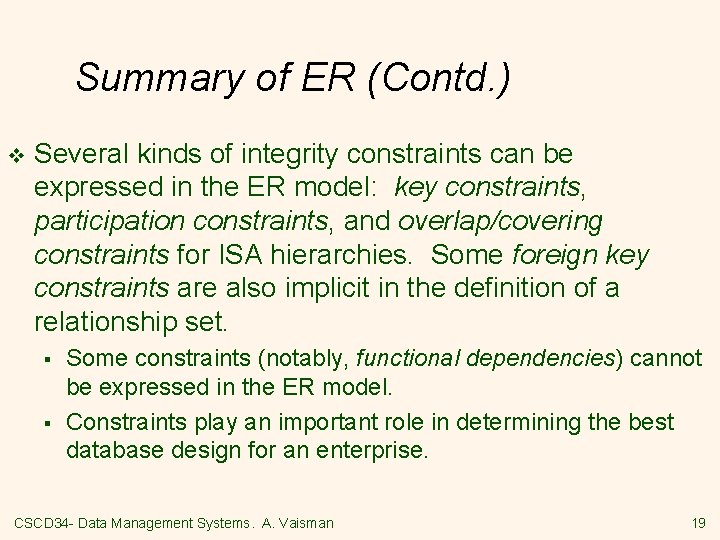 Summary of ER (Contd. ) v Several kinds of integrity constraints can be expressed