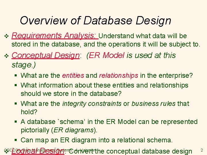 Overview of Database Design v Requirements Analysis: Understand what data will be stored in