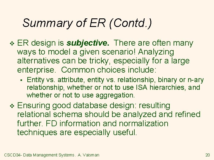 Summary of ER (Contd. ) v ER design is subjective. There are often many