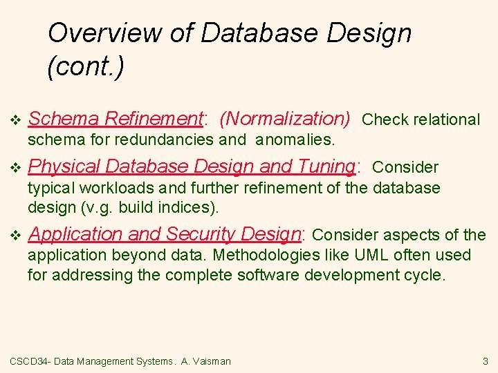 Overview of Database Design (cont. ) v Schema Refinement: (Normalization) Check relational schema for