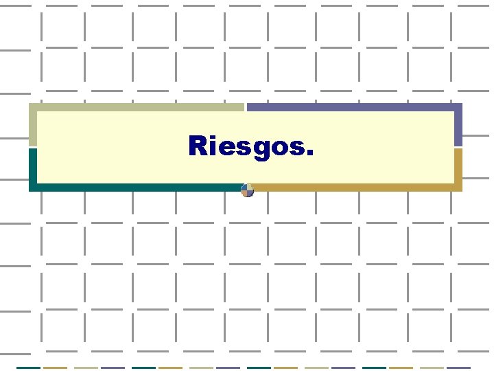 Riesgos. 