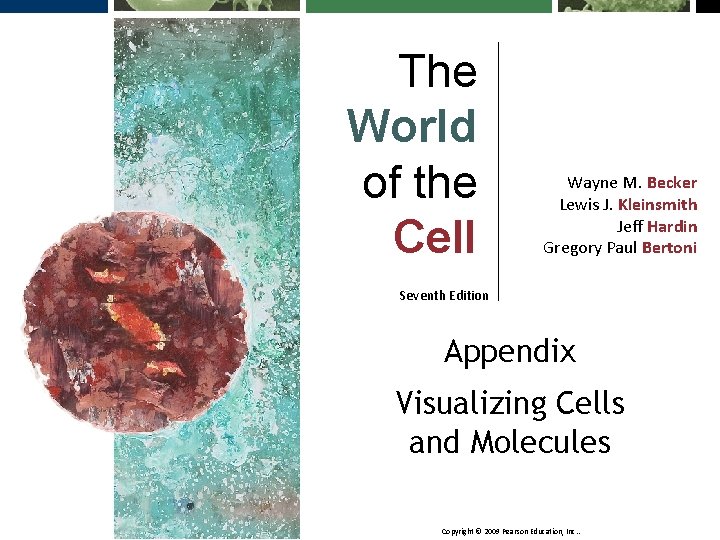 The World of the Cell Wayne M. Becker Lewis J. Kleinsmith Jeff Hardin Gregory