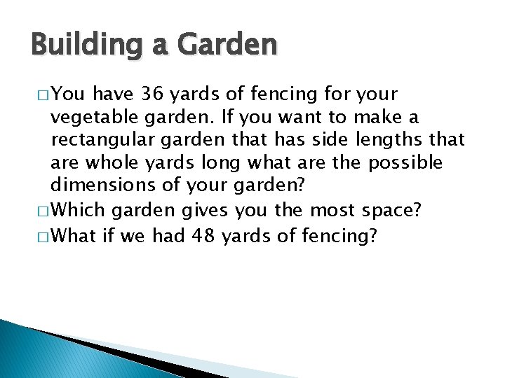 Building a Garden � You have 36 yards of fencing for your vegetable garden.