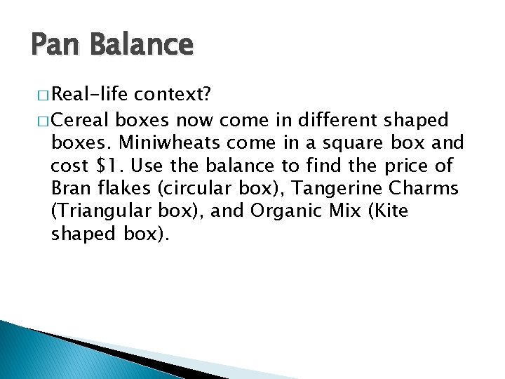 Pan Balance � Real-life context? � Cereal boxes now come in different shaped boxes.
