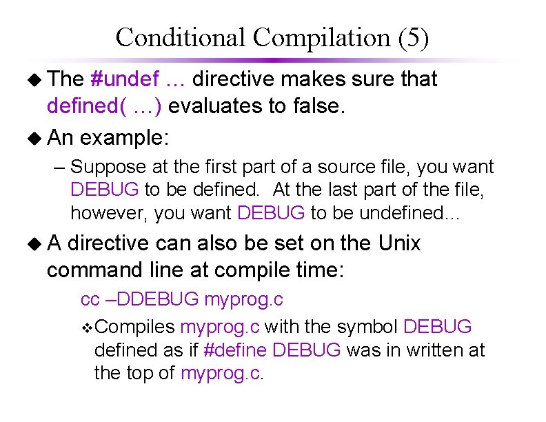 Conditional Compilation (5) u The #undef … directive makes sure that defined( …) evaluates