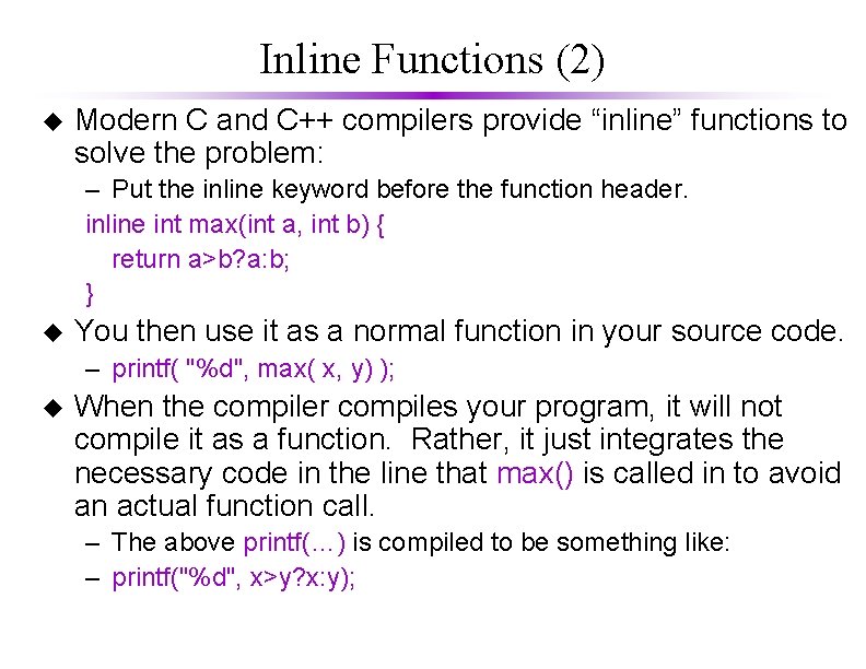 Inline Functions (2) u Modern C and C++ compilers provide “inline” functions to solve