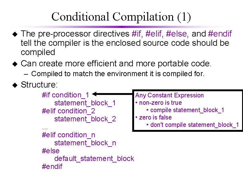Conditional Compilation (1) u u The pre-processor directives #if, #else, and #endif tell the