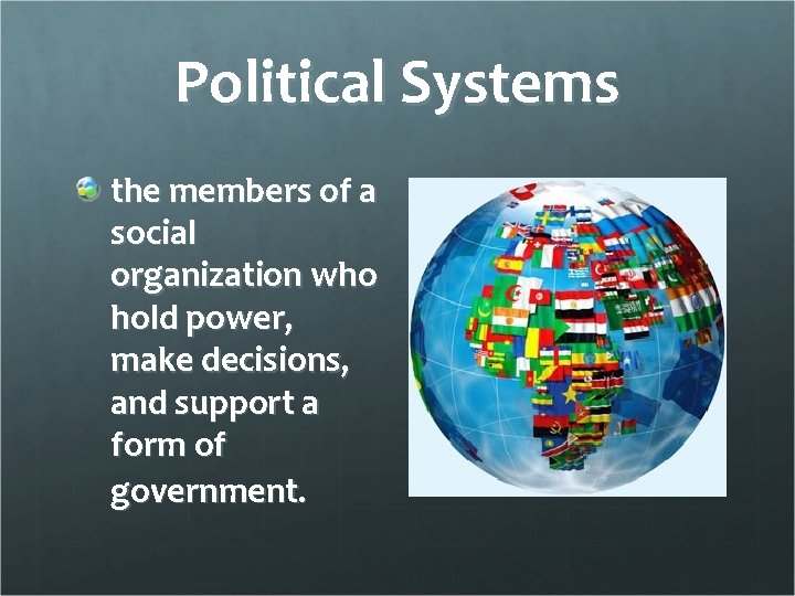 Political Systems the members of a social organization who hold power, make decisions, and