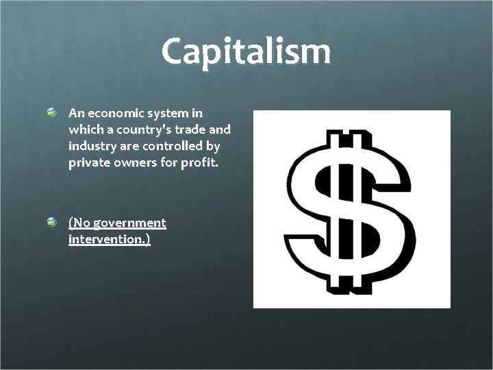 Capitalism An economic system in which a country's trade and industry are controlled by