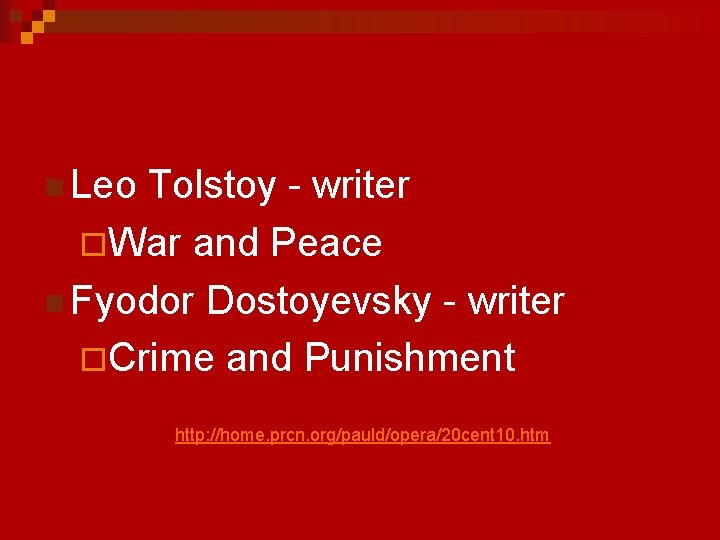 n Leo Tolstoy - writer ¨War and Peace n Fyodor Dostoyevsky - writer ¨Crime