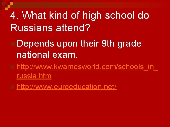 4. What kind of high school do Russians attend? n Depends upon their 9